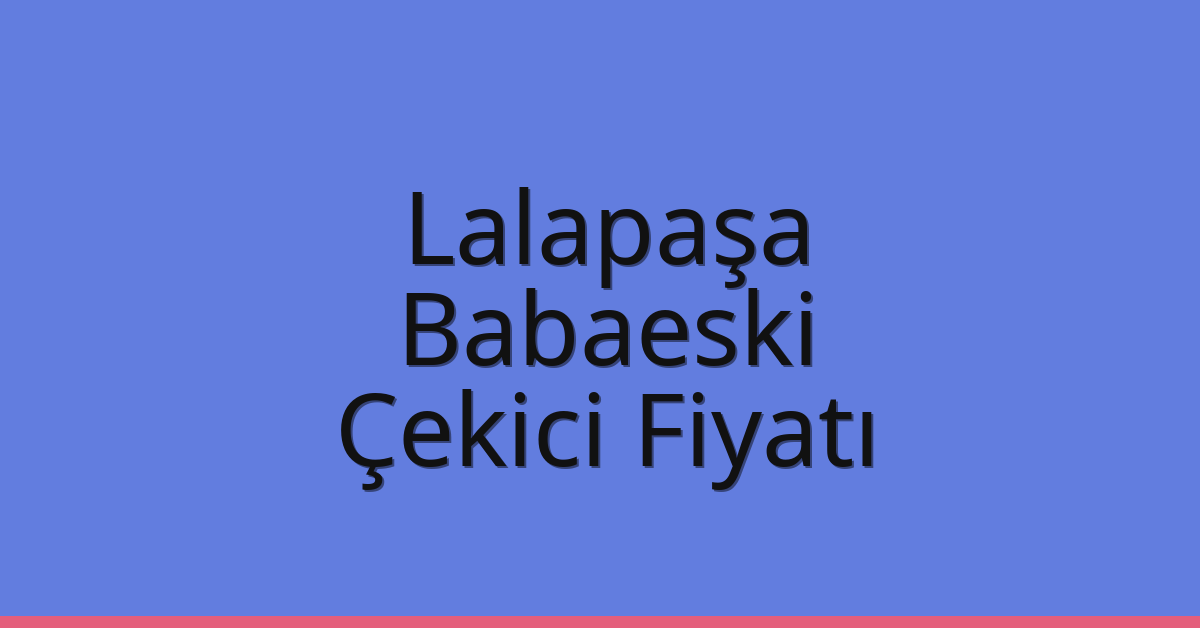 Lalapaşa Çekici Fiyatı – Babaeski Oto Kurtarıcı Ücreti Lalapaşa Çekici Fiyatı – Babaeski Oto Kurtarıcı Ücreti
