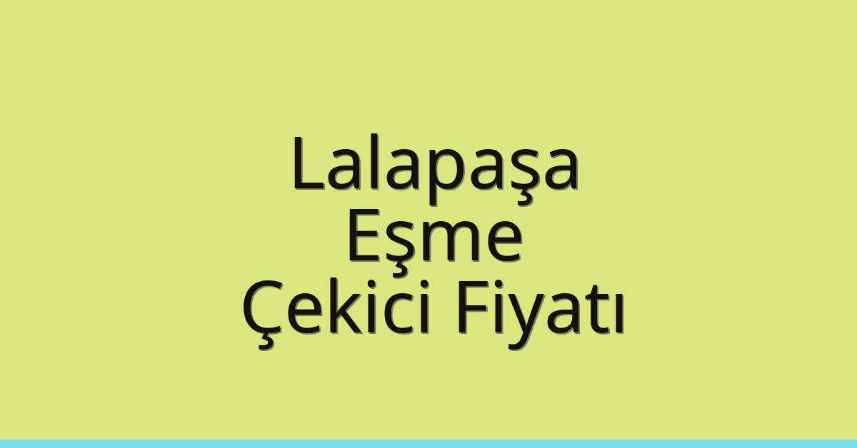 Lalapaşa Çekici Fiyatı – Eşme Oto Kurtarıcı Ücreti