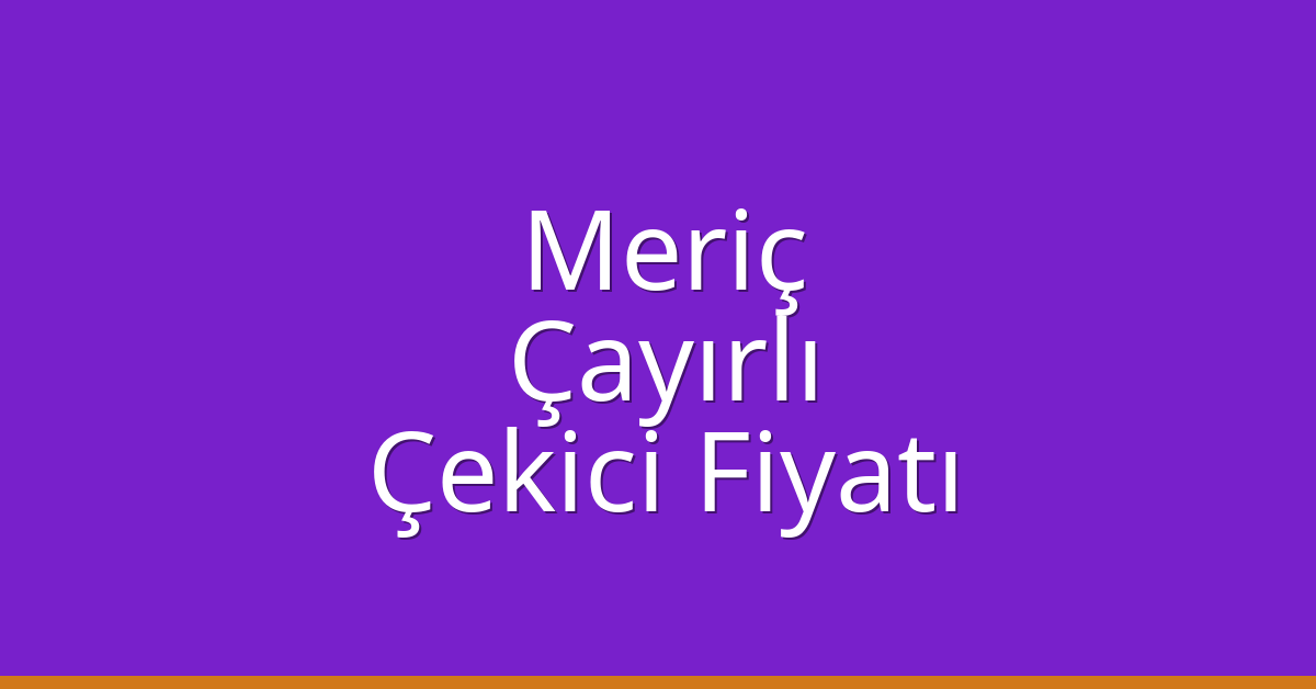 Meriç Çekici Fiyatı – Çayırlı Oto Kurtarıcı Ücreti Meriç Çekici Fiyatı – Çayırlı Oto Kurtarıcı Ücreti