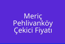 Meriç Çekici Fiyatı – Pehlivanköy Oto Kurtarıcı Ücreti