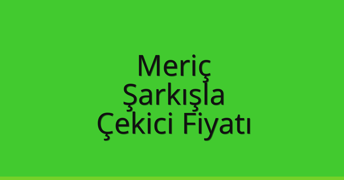 Meriç Çekici Fiyatı – Şarkışla Oto Kurtarıcı Ücreti