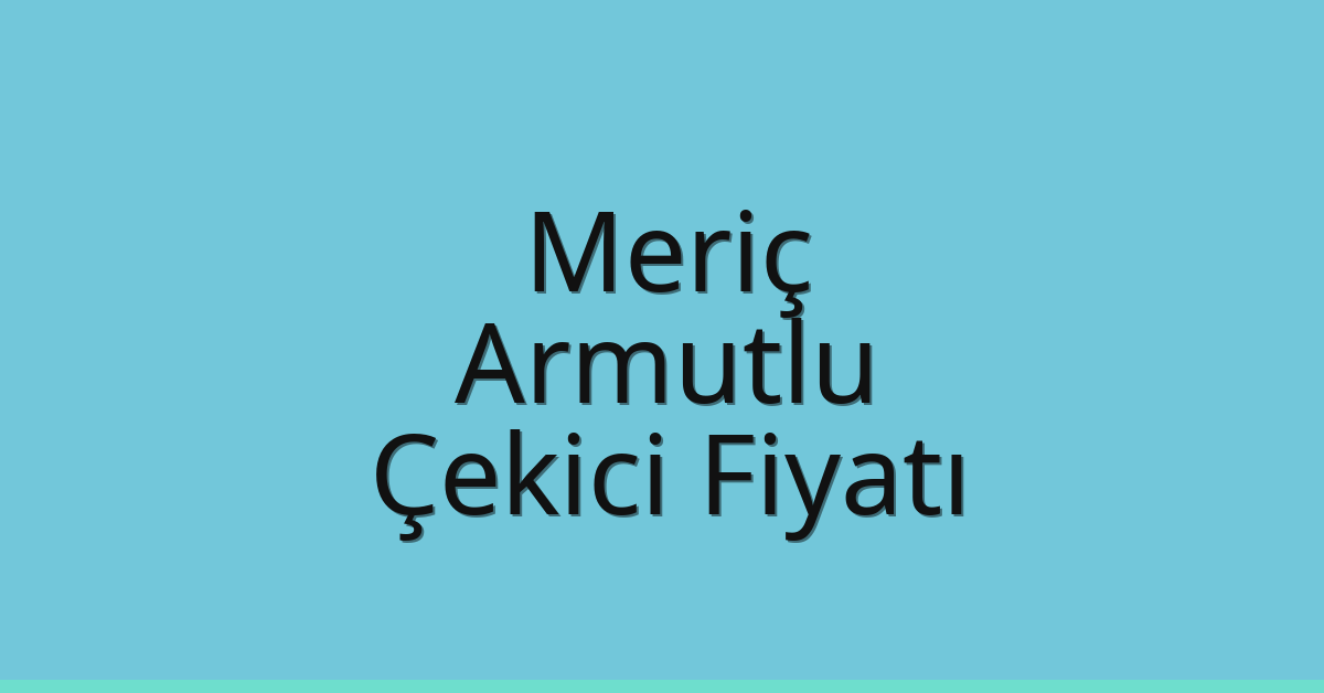 Meriç Çekici Fiyatı – Armutlu Oto Kurtarıcı Ücreti Meriç Çekici Fiyatı – Armutlu Oto Kurtarıcı Ücreti