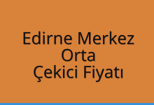 Edirne Merkez Çekici Fiyatı – Orta Oto Kurtarıcı Ücreti