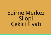 Edirne Merkez Çekici Fiyatı – Silopi Oto Kurtarıcı Ücreti