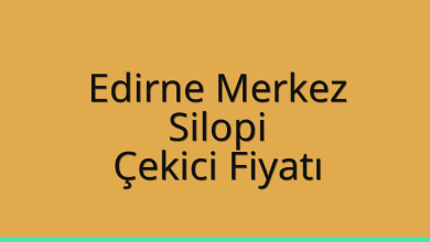 Edirne Merkez Çekici Fiyatı – Silopi Oto Kurtarıcı Ücreti