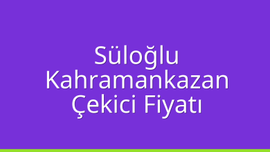 Süloğlu Çekici Fiyatı – Kahramankazan Oto Kurtarıcı Ücreti