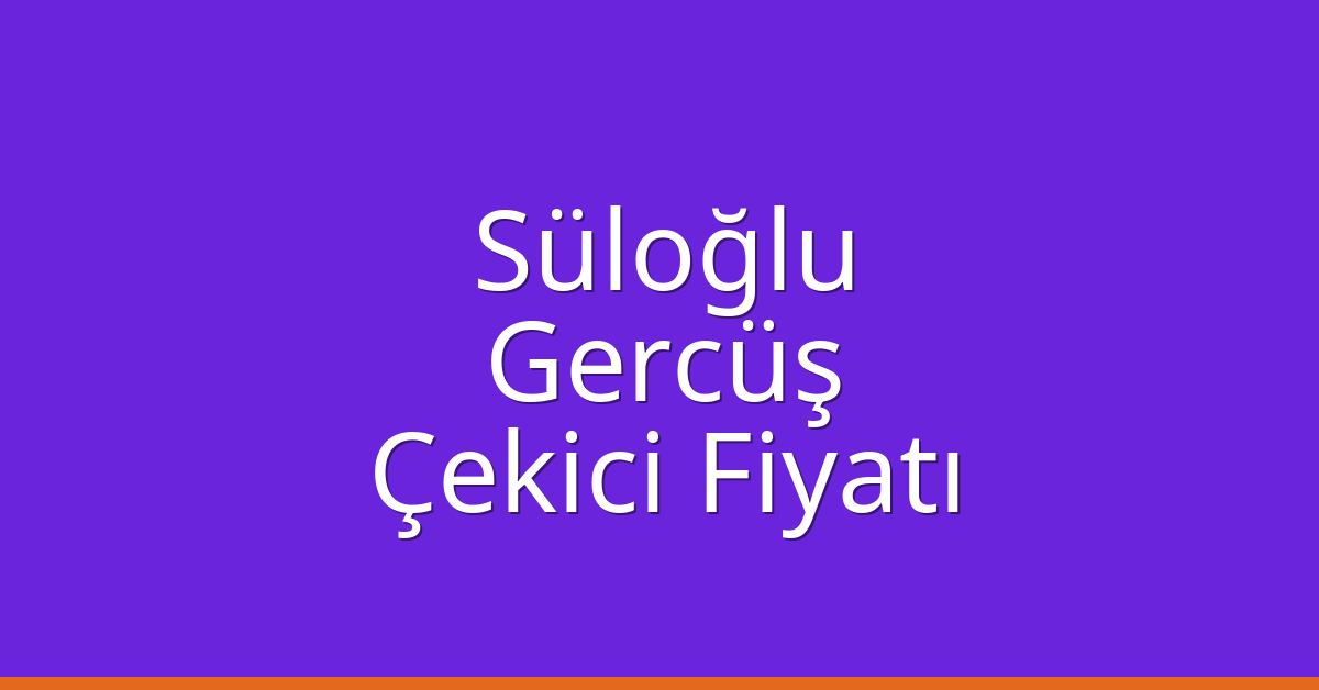 Süloğlu Çekici Fiyatı – Gercüş Oto Kurtarıcı Ücreti