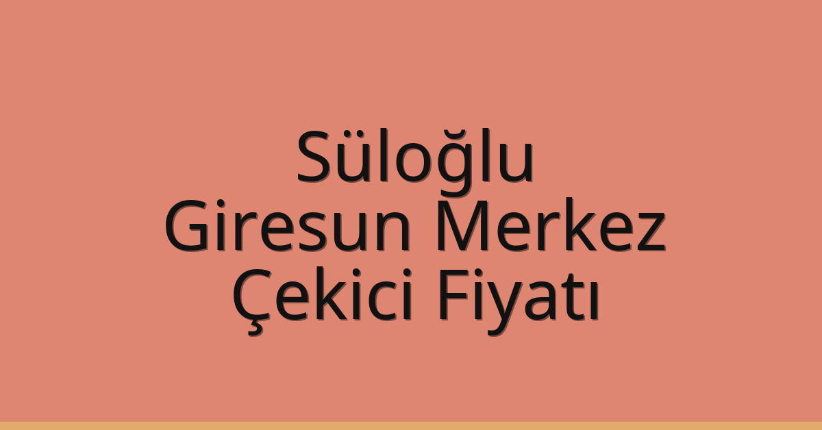 Süloğlu Çekici Fiyatı – Giresun Merkez Oto Kurtarıcı Ücreti