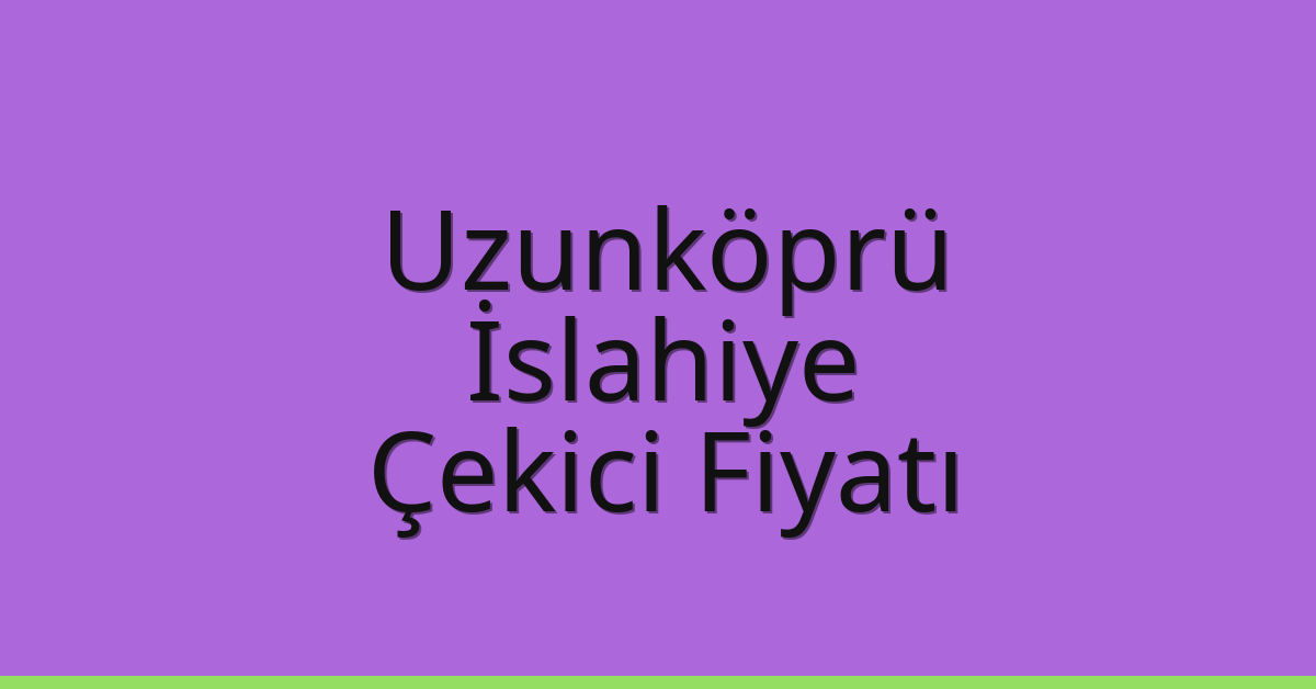 Uzunköprü Çekici Fiyatı – İslahiye Oto Kurtarıcı Ücreti Uzunköprü Çekici Fiyatı – İslahiye Oto Kurtarıcı Ücreti