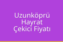 Uzunköprü Çekici Fiyatı – Hayrat Oto Kurtarıcı Ücreti