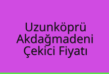 Uzunköprü Çekici Fiyatı – Akdağmadeni Oto Kurtarıcı Ücreti