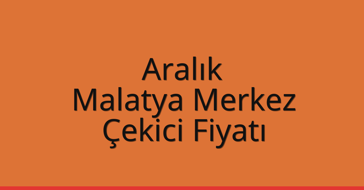 Aralık Çekici Fiyatı – Malatya Merkez Oto Kurtarıcı Ücreti