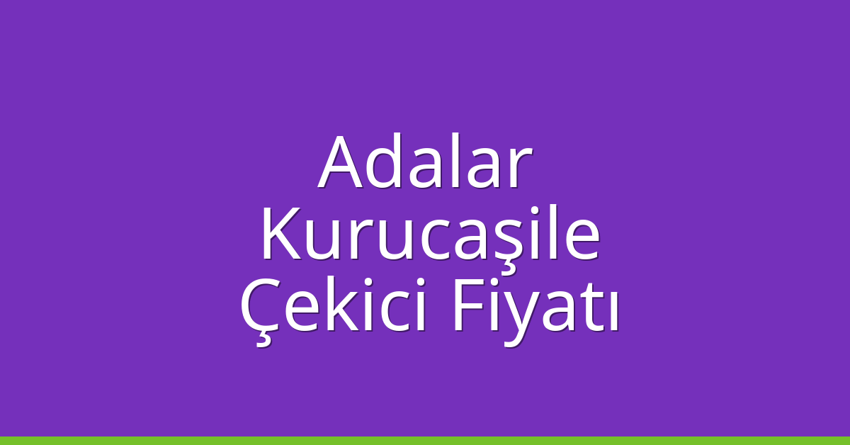 Adalar Çekici Fiyatı – Kurucaşile Oto Kurtarıcı Ücreti Adalar Çekici Fiyatı – Kurucaşile Oto Kurtarıcı Ücreti