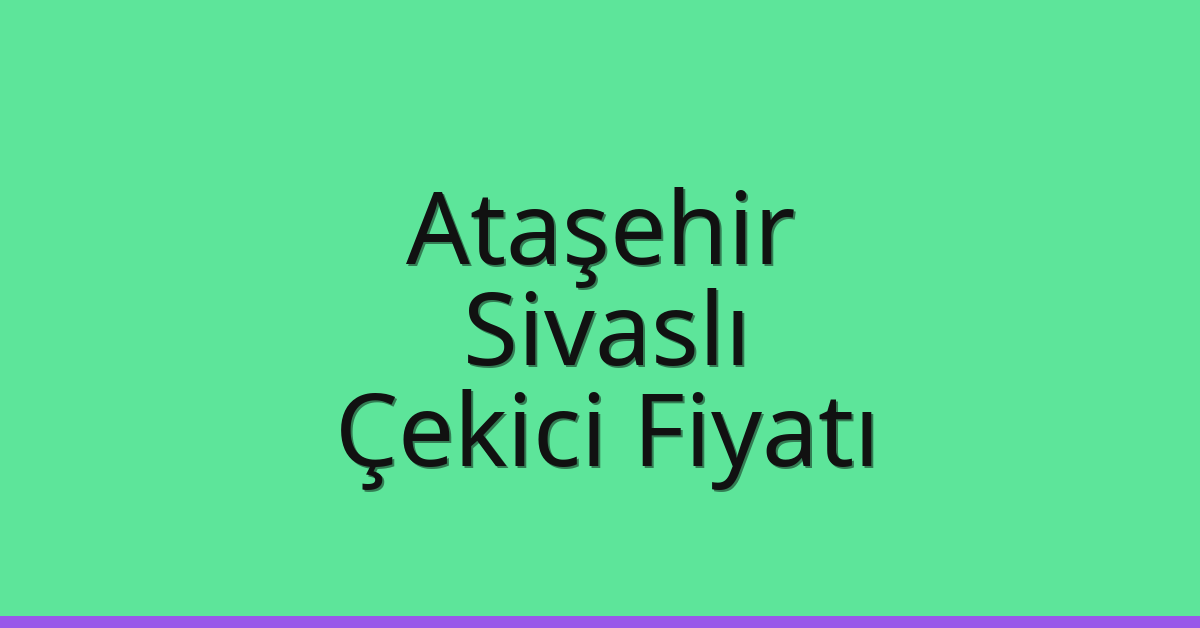 Ataşehir Çekici Fiyatı – Sivaslı Oto Kurtarıcı Ücreti