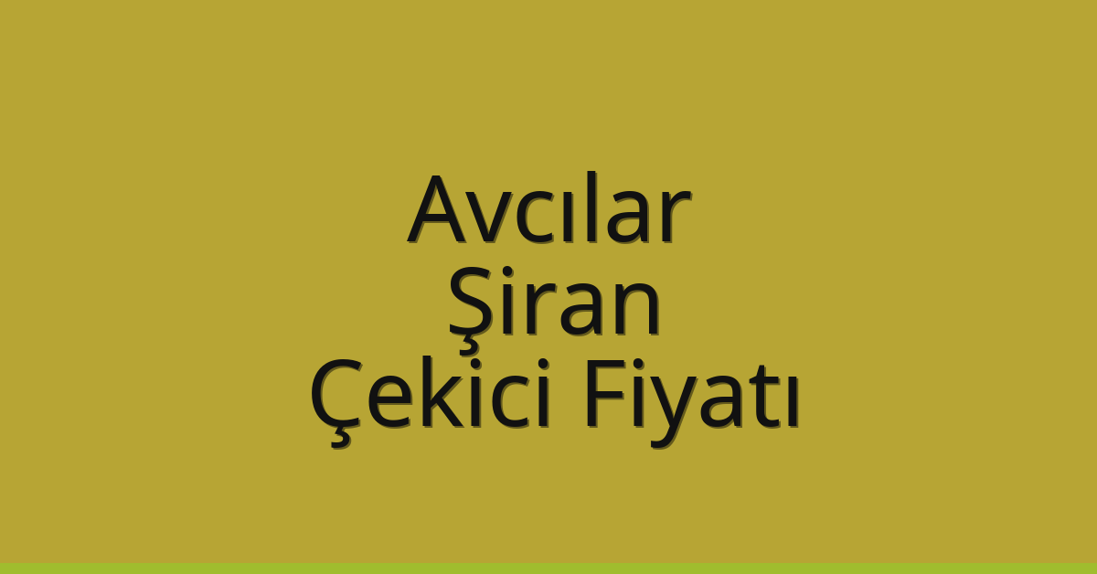 Avcılar Çekici Fiyatı – Şiran Oto Kurtarıcı Ücreti Avcılar Çekici Fiyatı – Şiran Oto Kurtarıcı Ücreti