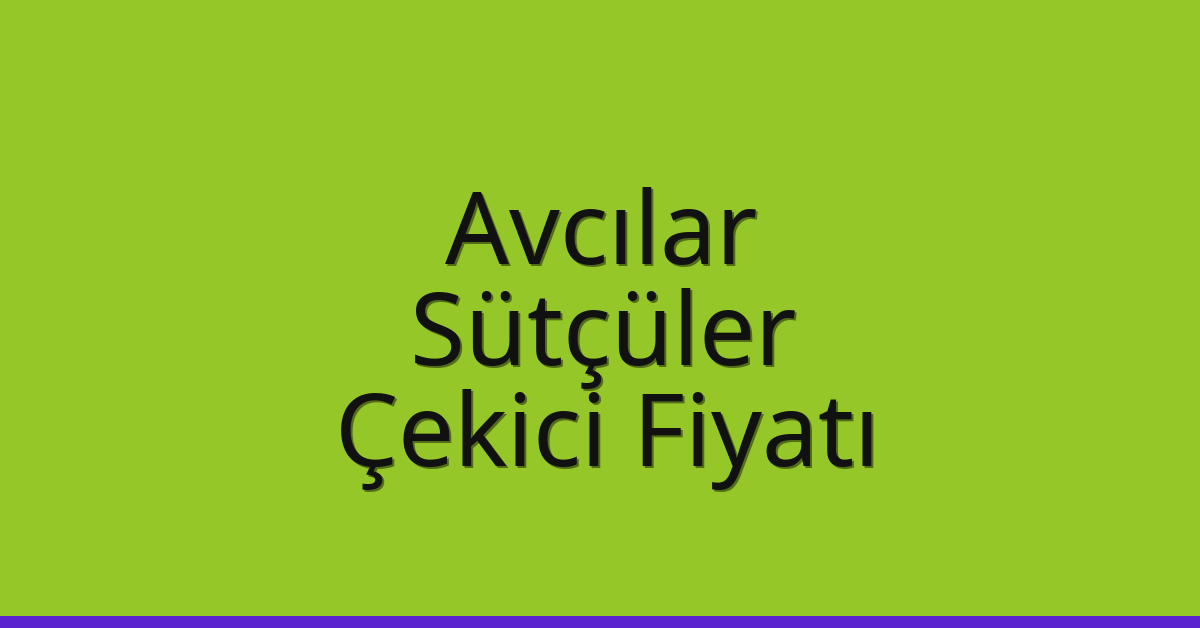Avcılar Çekici Fiyatı – Sütçüler Oto Kurtarıcı Ücreti