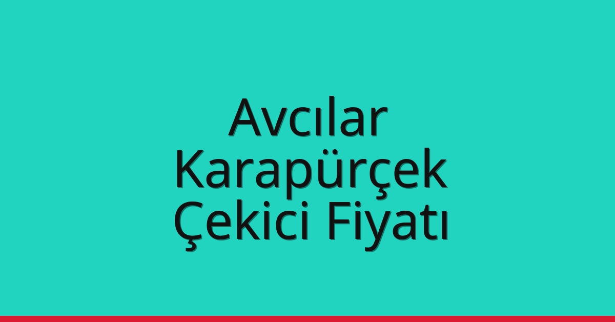 Avcılar Çekici Fiyatı – Karapürçek Oto Kurtarıcı Ücreti