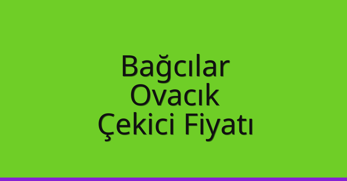 Bağcılar Çekici Fiyatı – Ovacık Oto Kurtarıcı Ücreti