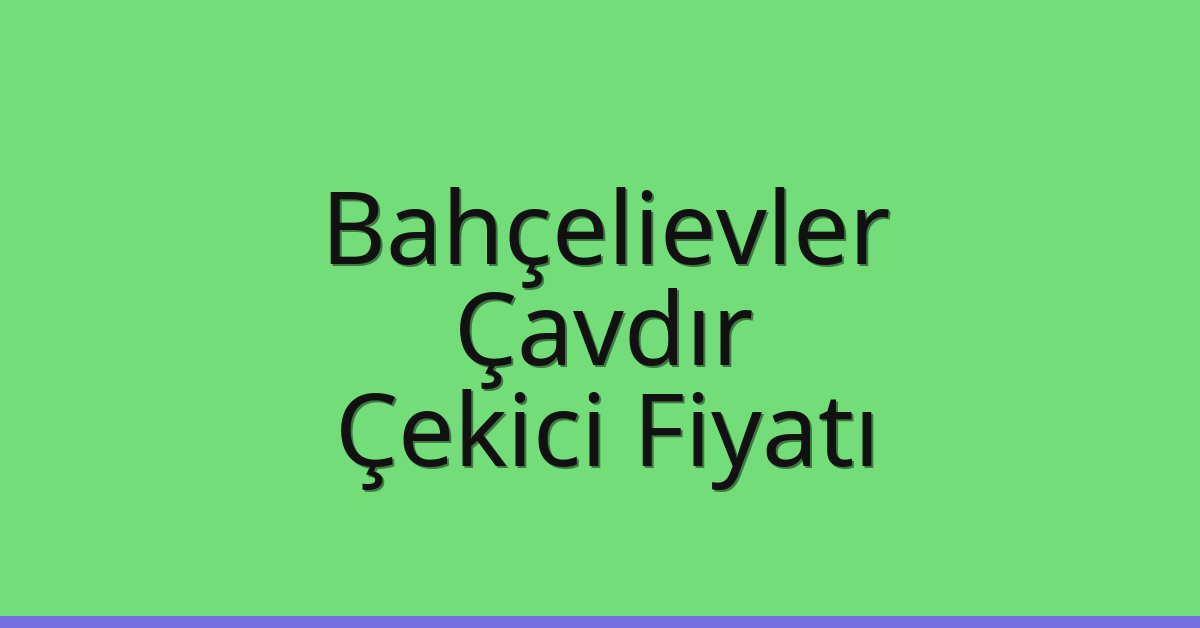Bahçelievler Çekici Fiyatı – Çavdır Oto Kurtarıcı Ücreti Bahçelievler Çekici Fiyatı – Çavdır Oto Kurtarıcı Ücreti