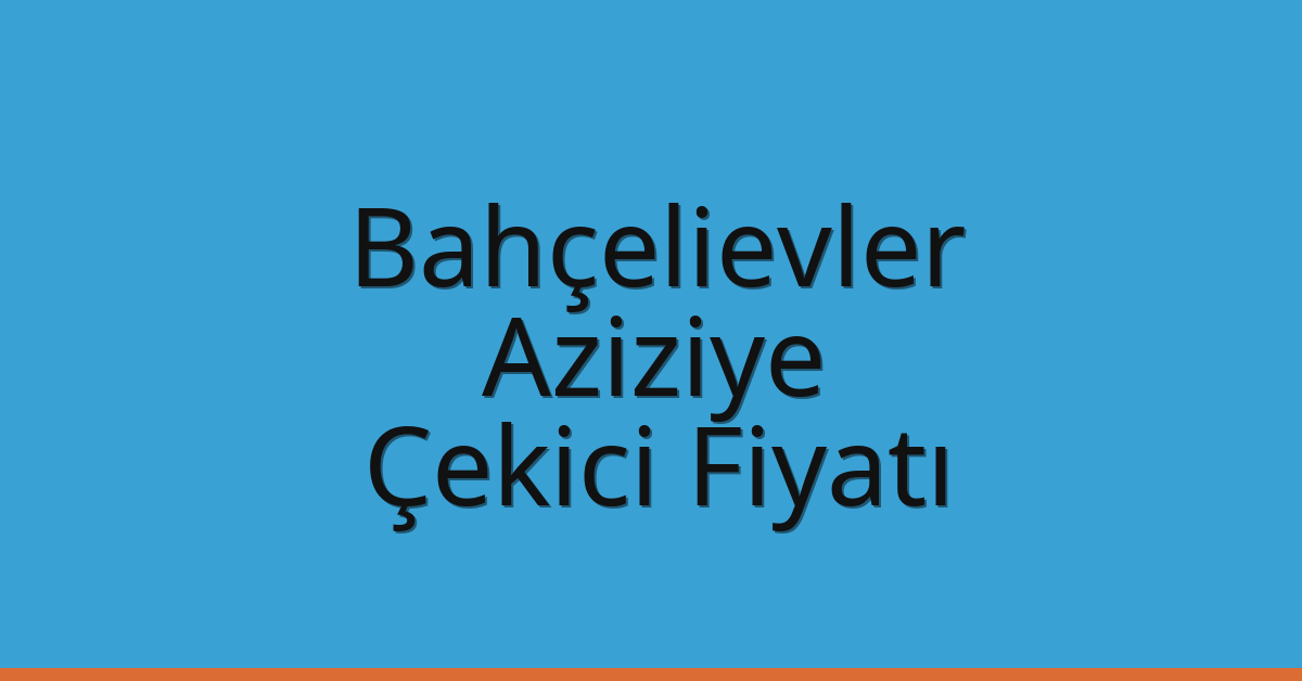 Bahçelievler Çekici Fiyatı – Aziziye Oto Kurtarıcı Ücreti Bahçelievler Çekici Fiyatı – Aziziye Oto Kurtarıcı Ücreti