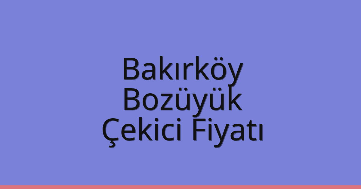 Bakırköy Çekici Fiyatı – Bozüyük Oto Kurtarıcı Ücreti Bakırköy Çekici Fiyatı – Bozüyük Oto Kurtarıcı Ücreti