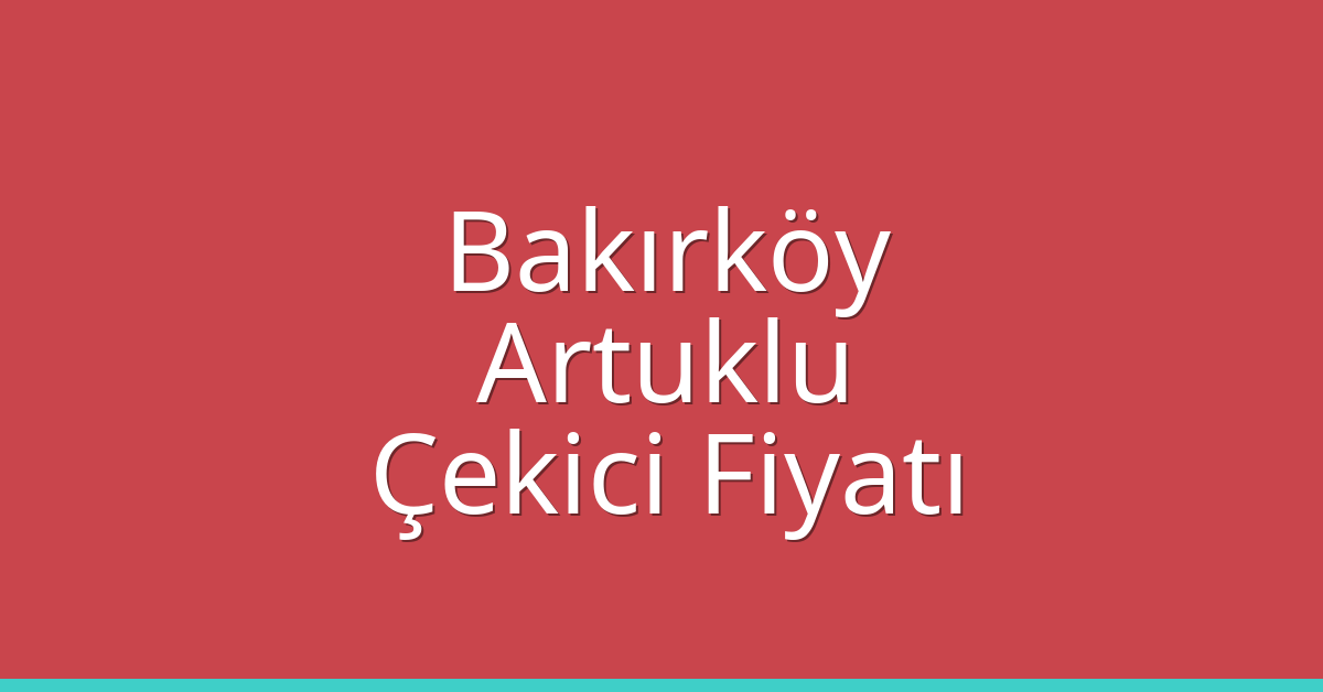 Bakırköy Çekici Fiyatı – Artuklu Oto Kurtarıcı Ücreti Bakırköy Çekici Fiyatı – Artuklu Oto Kurtarıcı Ücreti