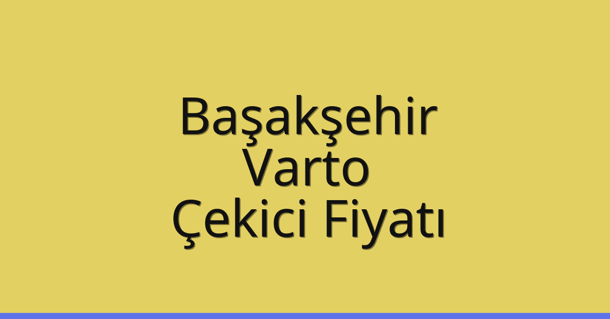 Başakşehir Çekici Fiyatı – Varto Oto Kurtarıcı Ücreti Başakşehir Çekici Fiyatı – Varto Oto Kurtarıcı Ücreti