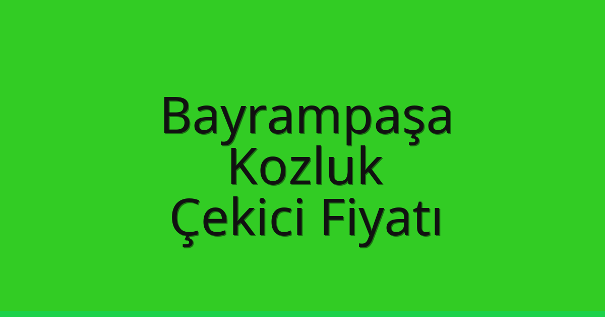 Bayrampaşa Çekici Fiyatı – Kozluk Oto Kurtarıcı Ücreti