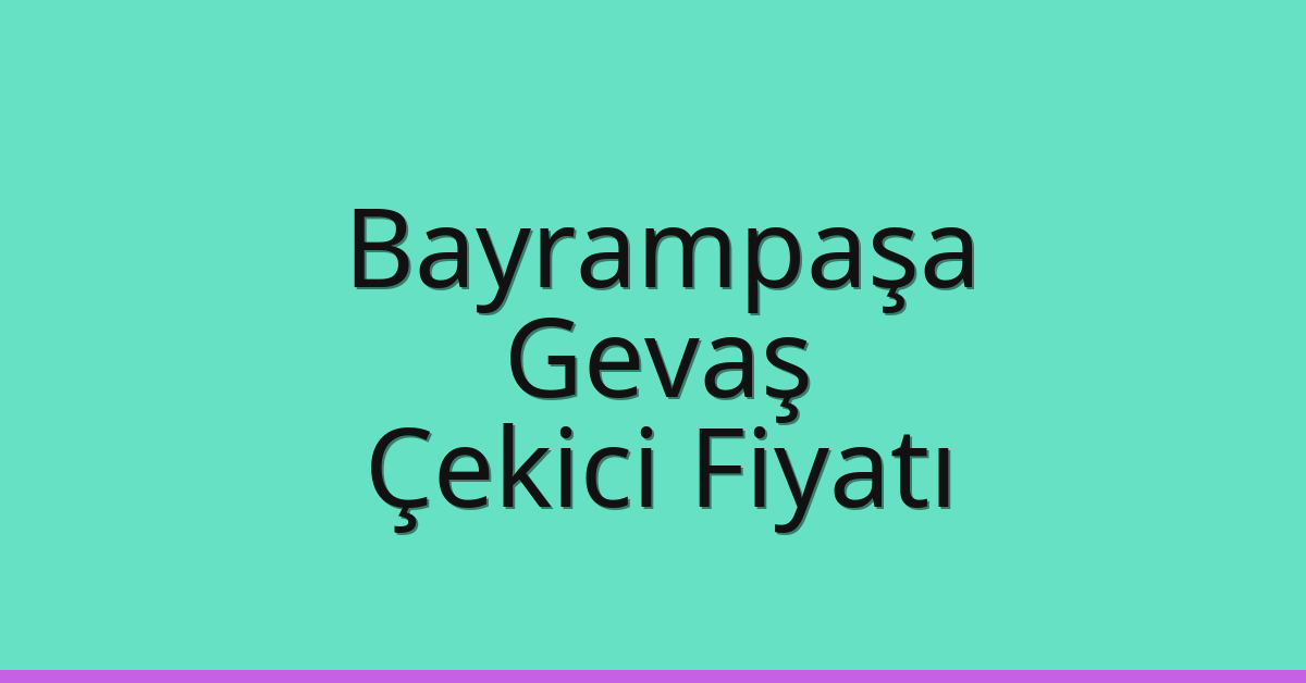 Bayrampaşa Çekici Fiyatı – Gevaş Oto Kurtarıcı Ücreti