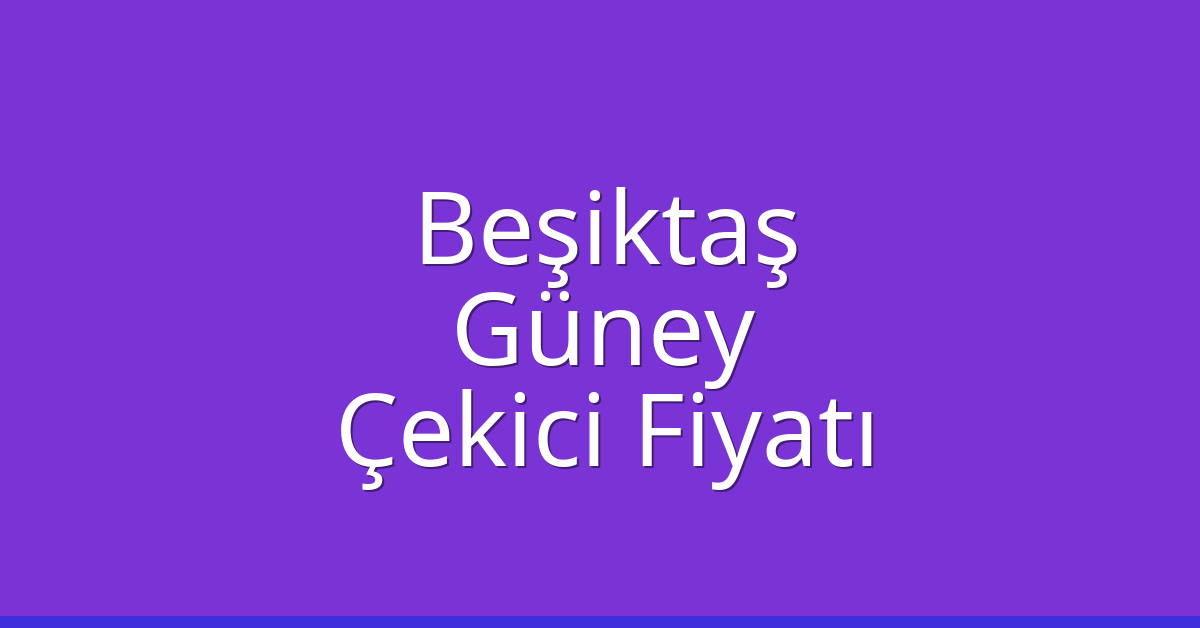 Beşiktaş Çekici Fiyatı – Güney Oto Kurtarıcı Ücreti Beşiktaş Çekici Fiyatı – Güney Oto Kurtarıcı Ücreti