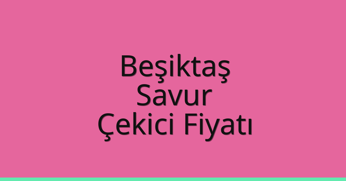 Beşiktaş Çekici Fiyatı – Savur Oto Kurtarıcı Ücreti Beşiktaş Çekici Fiyatı – Savur Oto Kurtarıcı Ücreti