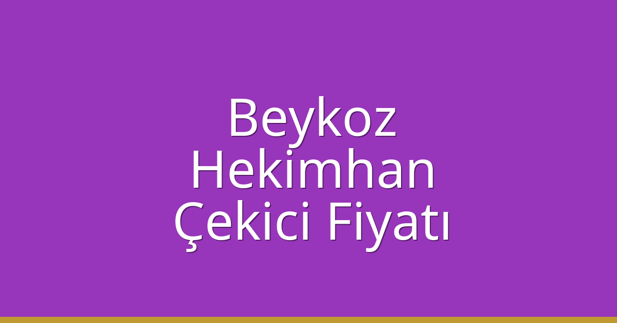 Beykoz Çekici Fiyatı – Hekimhan Oto Kurtarıcı Ücreti