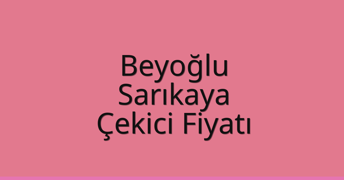 Beyoğlu Çekici Fiyatı – Sarıkaya Oto Kurtarıcı Ücreti Beyoğlu Çekici Fiyatı – Sarıkaya Oto Kurtarıcı Ücreti