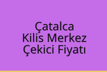 Çatalca Çekici Fiyatı – Kilis Merkez Oto Kurtarıcı Ücreti