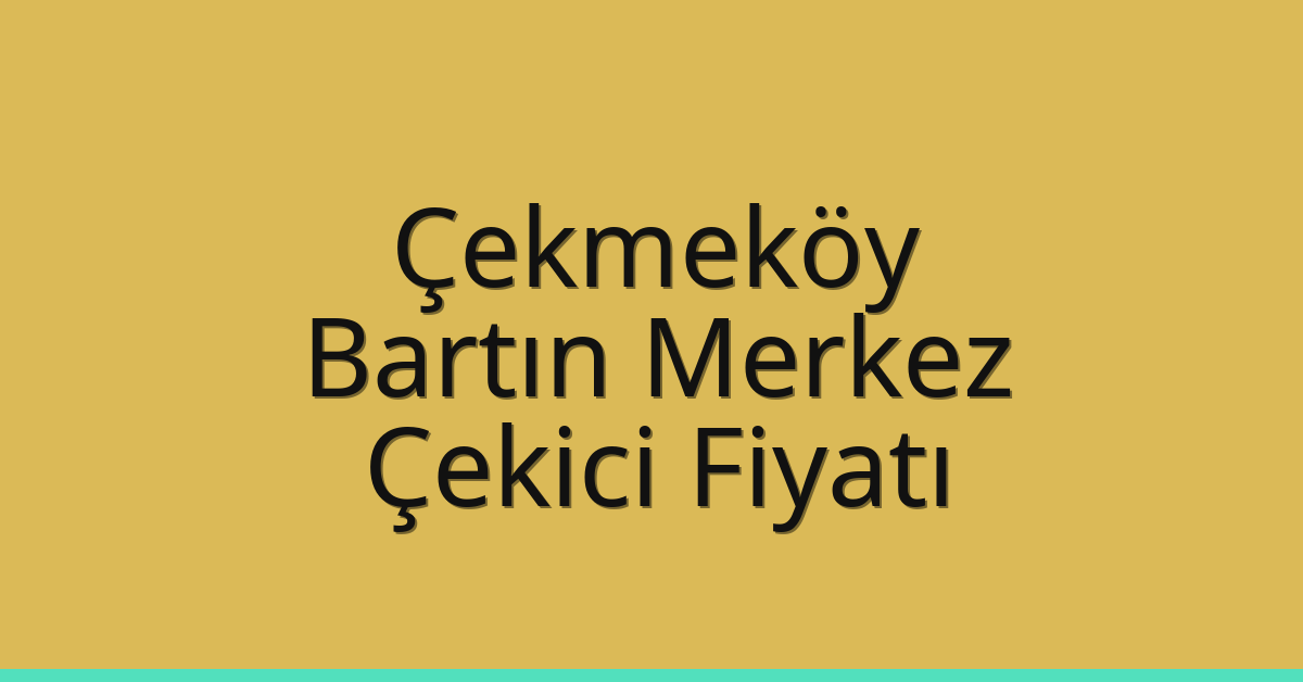 Çekmeköy Çekici Fiyatı – Bartın Merkez Oto Kurtarıcı Ücreti