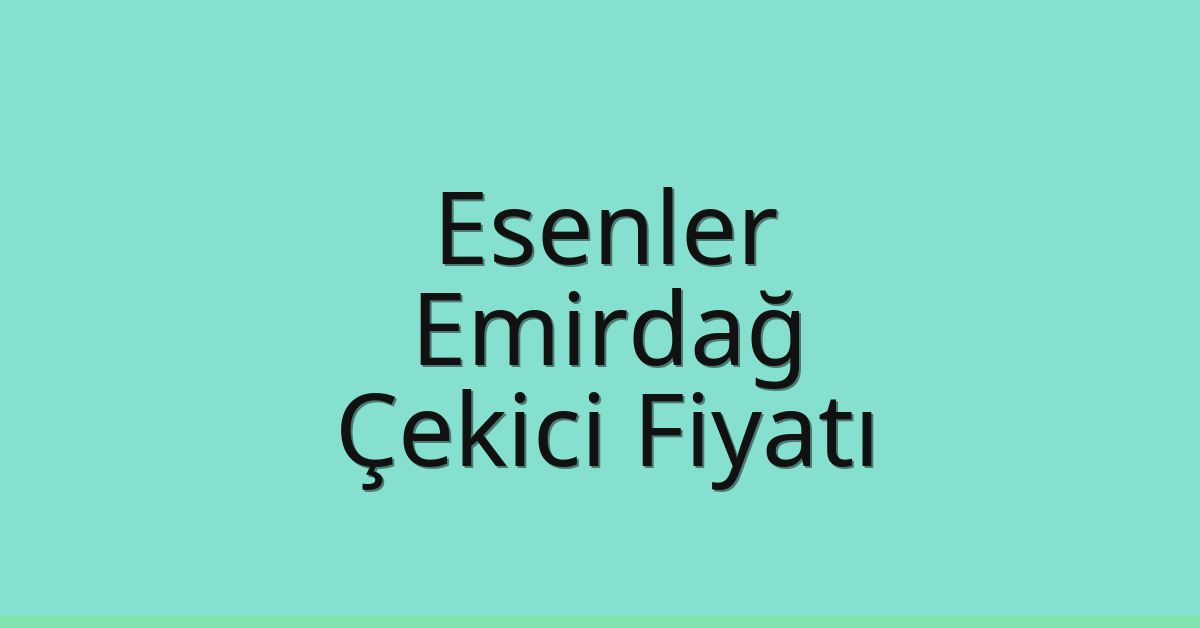 Esenler Çekici Fiyatı – Emirdağ Oto Kurtarıcı Ücreti