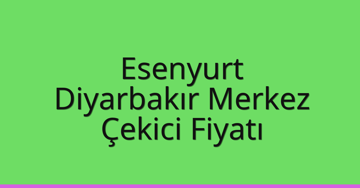 Esenyurt Çekici Fiyatı – Diyarbakır Merkez Oto Kurtarıcı Ücreti Esenyurt Çekici Fiyatı – Diyarbakır Merkez Oto Kurtarıcı Ücreti