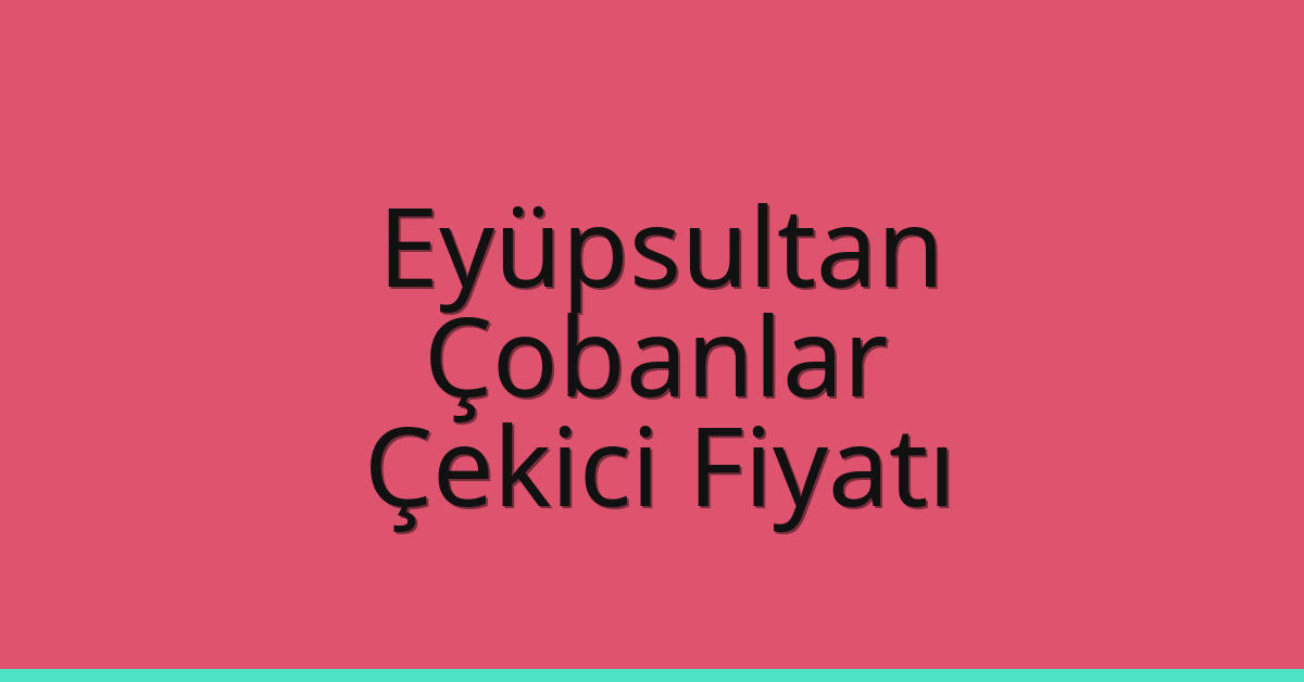 Eyüpsultan Çekici Fiyatı – Çobanlar Oto Kurtarıcı Ücreti Eyüpsultan Çekici Fiyatı – Çobanlar Oto Kurtarıcı Ücreti