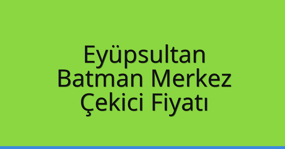 Eyüpsultan Çekici Fiyatı – Batman Merkez Oto Kurtarıcı Ücreti Eyüpsultan Çekici Fiyatı – Batman Merkez Oto Kurtarıcı Ücreti