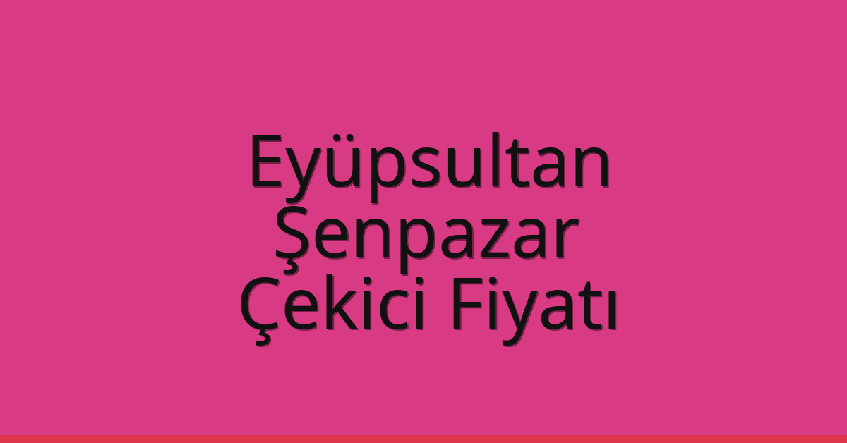 Eyüpsultan Çekici Fiyatı – Şenpazar Oto Kurtarıcı Ücreti Eyüpsultan Çekici Fiyatı – Şenpazar Oto Kurtarıcı Ücreti