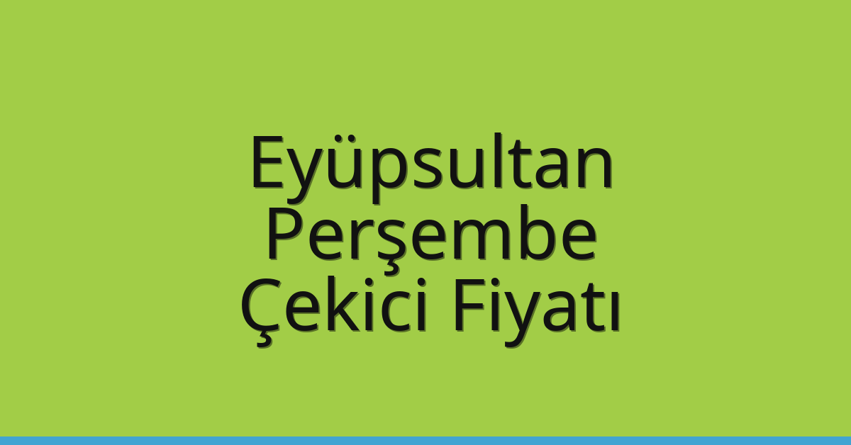 Eyüpsultan Çekici Fiyatı – Perşembe Oto Kurtarıcı Ücreti