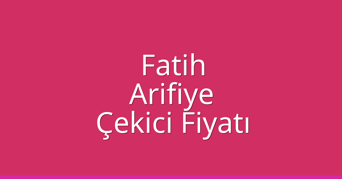 Fatih Çekici Fiyatı – Arifiye Oto Kurtarıcı Ücreti Fatih Çekici Fiyatı – Arifiye Oto Kurtarıcı Ücreti