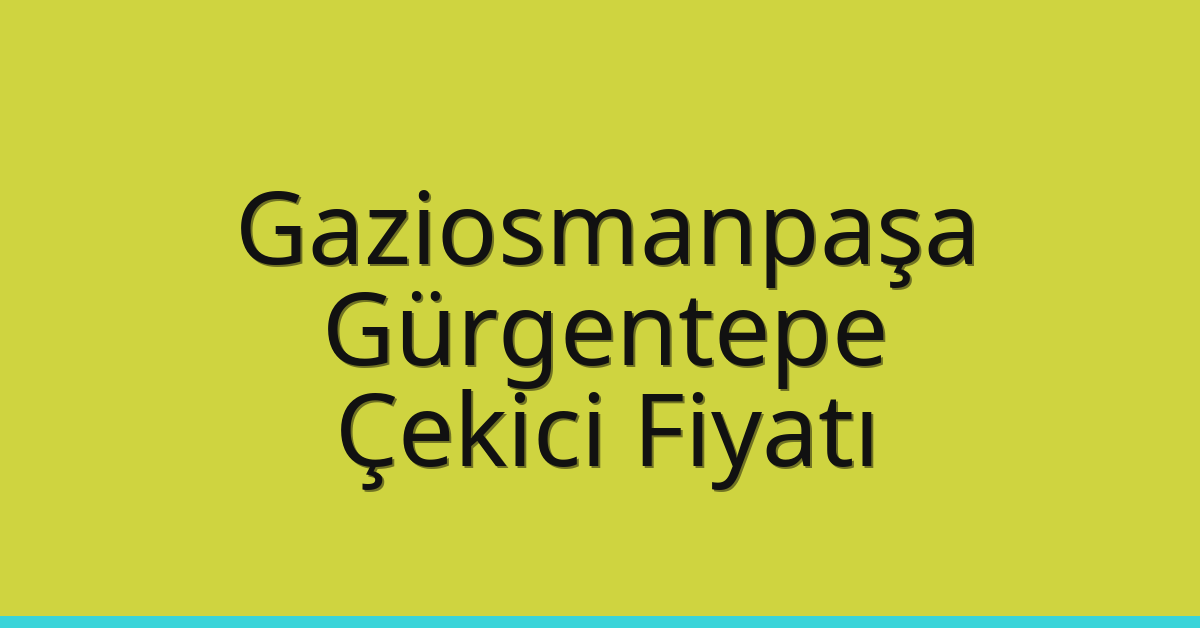 Gaziosmanpaşa Çekici Fiyatı – Gürgentepe Oto Kurtarıcı Ücreti