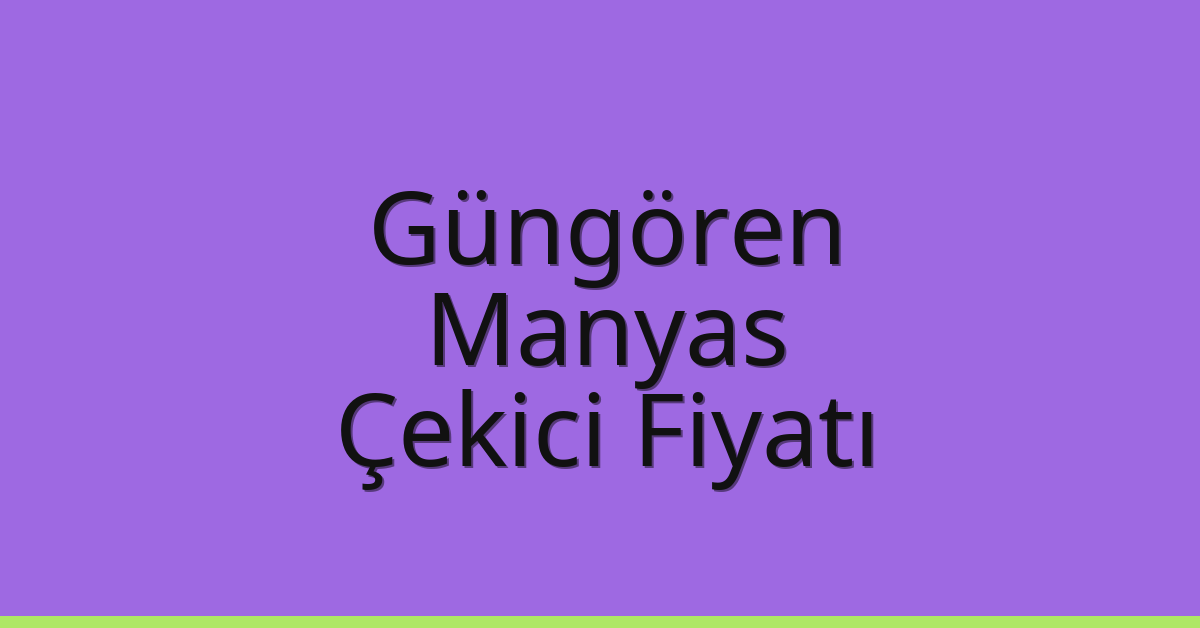 Güngören Çekici Fiyatı – Manyas Oto Kurtarıcı Ücreti