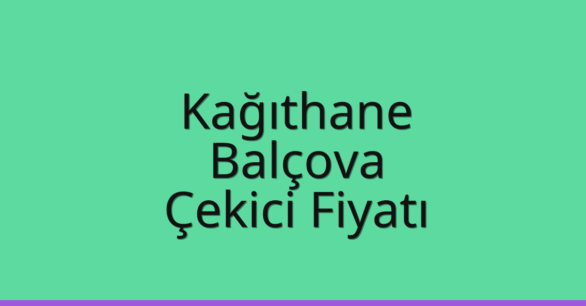 Kağıthane Çekici Fiyatı – Balçova Oto Kurtarıcı Ücreti