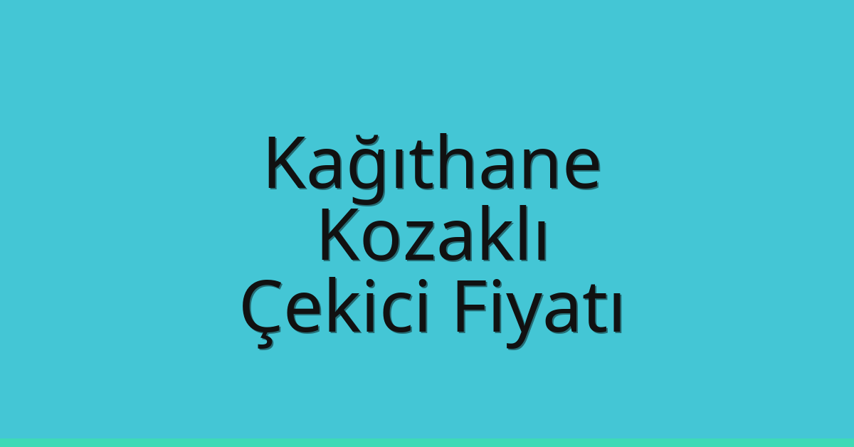 Kağıthane Çekici Fiyatı – Kozaklı Oto Kurtarıcı Ücreti