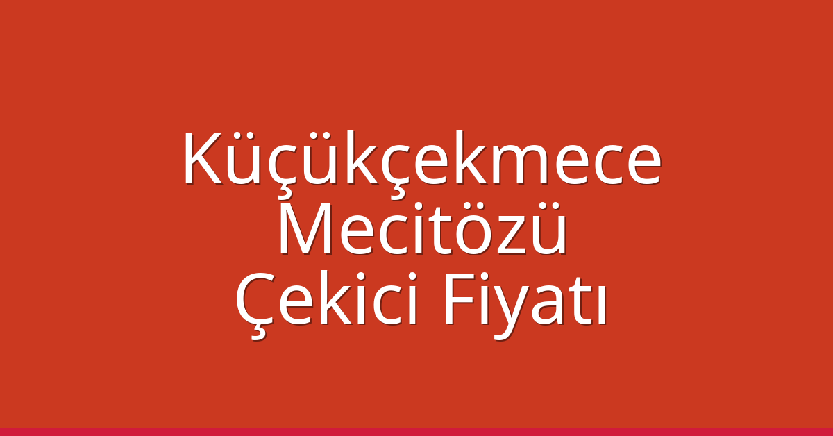Küçükçekmece Çekici Fiyatı – Mecitözü Oto Kurtarıcı Ücreti Küçükçekmece Çekici Fiyatı – Mecitözü Oto Kurtarıcı Ücreti