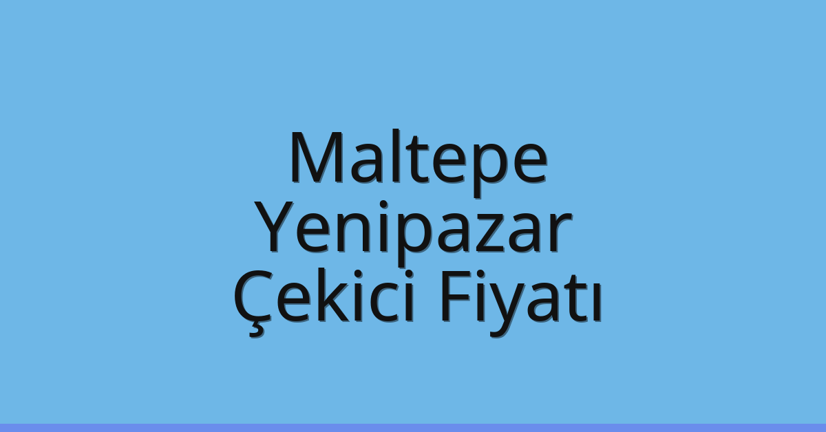 Maltepe Çekici Fiyatı - Yenipazar Oto Kurtarıcı Ücreti Maltepe Çekici Fiyatı – Yenipazar Oto Kurtarıcı Ücreti