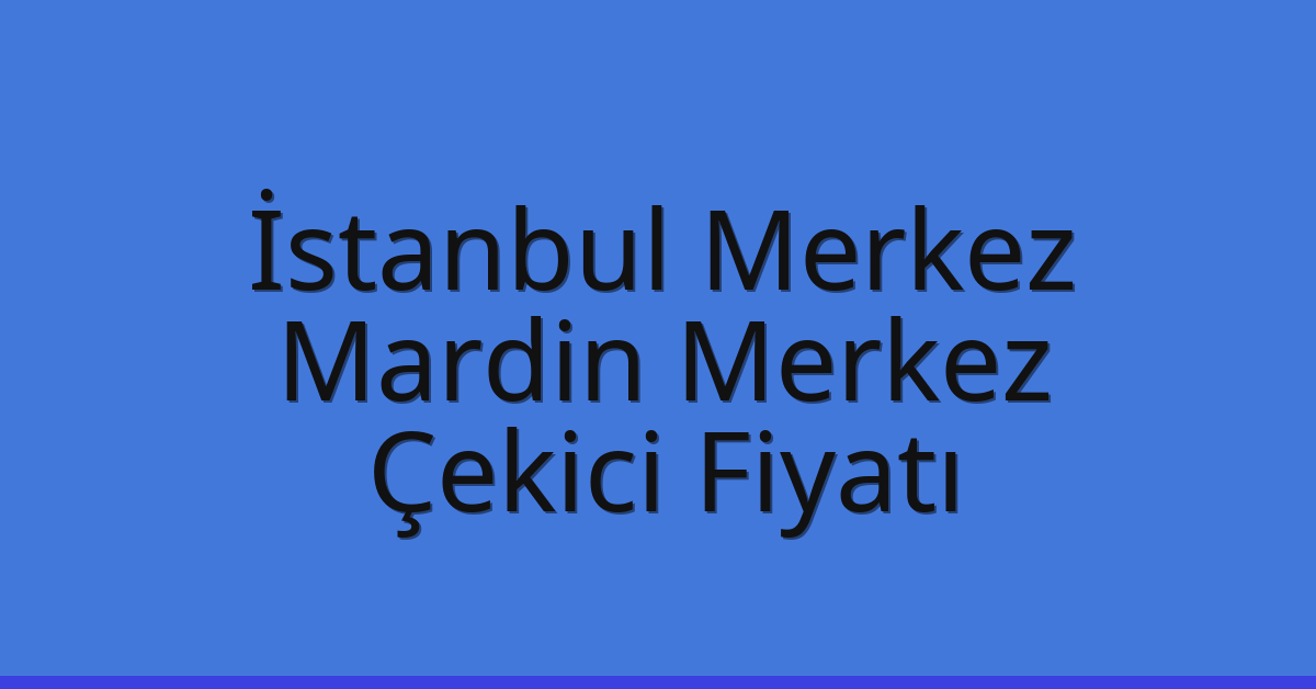 İstanbul Merkez Çekici Fiyatı – Mardin Merkez Oto Kurtarıcı Ücreti İstanbul Merkez Çekici Fiyatı – Mardin Merkez Oto Kurtarıcı Ücreti