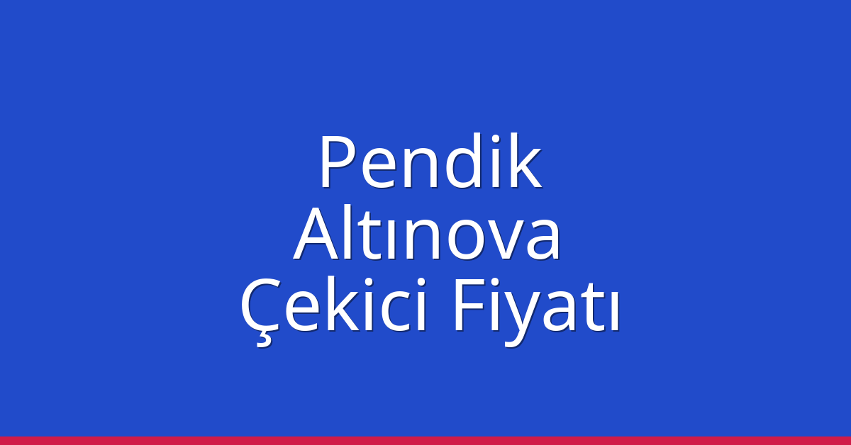 Pendik Çekici Fiyatı – Altınova Oto Kurtarıcı Ücreti
